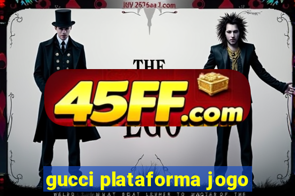 gucci plataforma jogo